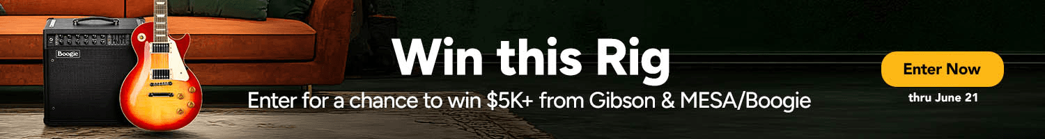 Win this Rig — Enter for a chance to win $5K+ from Gibson and MESA/Boogie. Enter now, thru June 21.